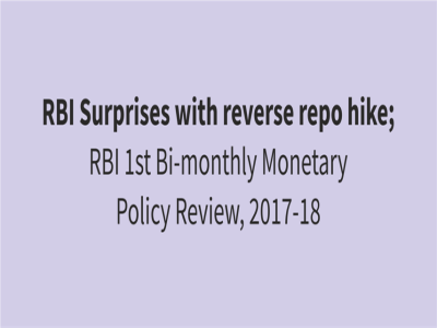 RBI Surprises with reverse repo hike in its 1st Bimonthly Monetary Policy Review 2017-18